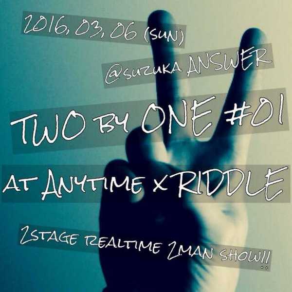 at Anytime&RIDDLE presents【TWO BY ONE #1～2STAGE REALTIME 2MAN SHOW!!～】